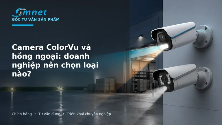 So sánh camera ColorVu và camera hồng ngoại cho doanh nghiệp