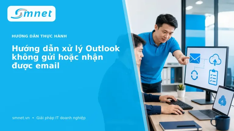 Hướng dẫn xử lý Outlook không gửi hoặc nhận được email | SMNET