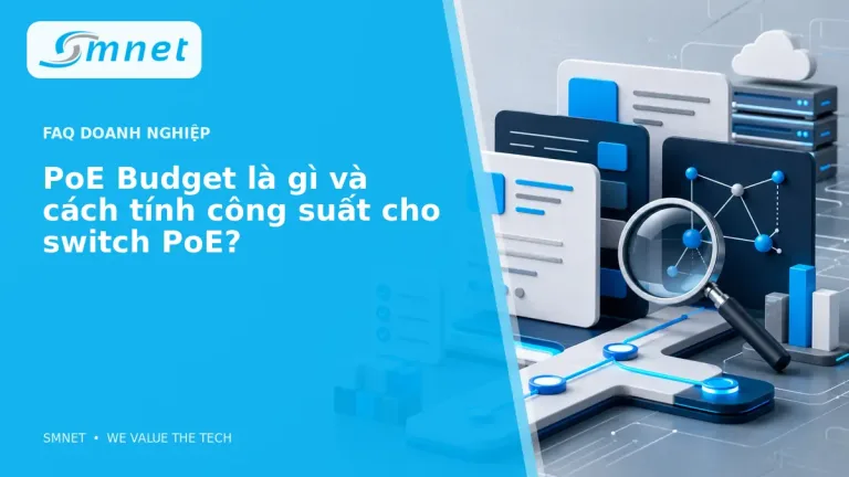 PoE Budget là gì và cách tính công suất cho switch PoE? - SMNET