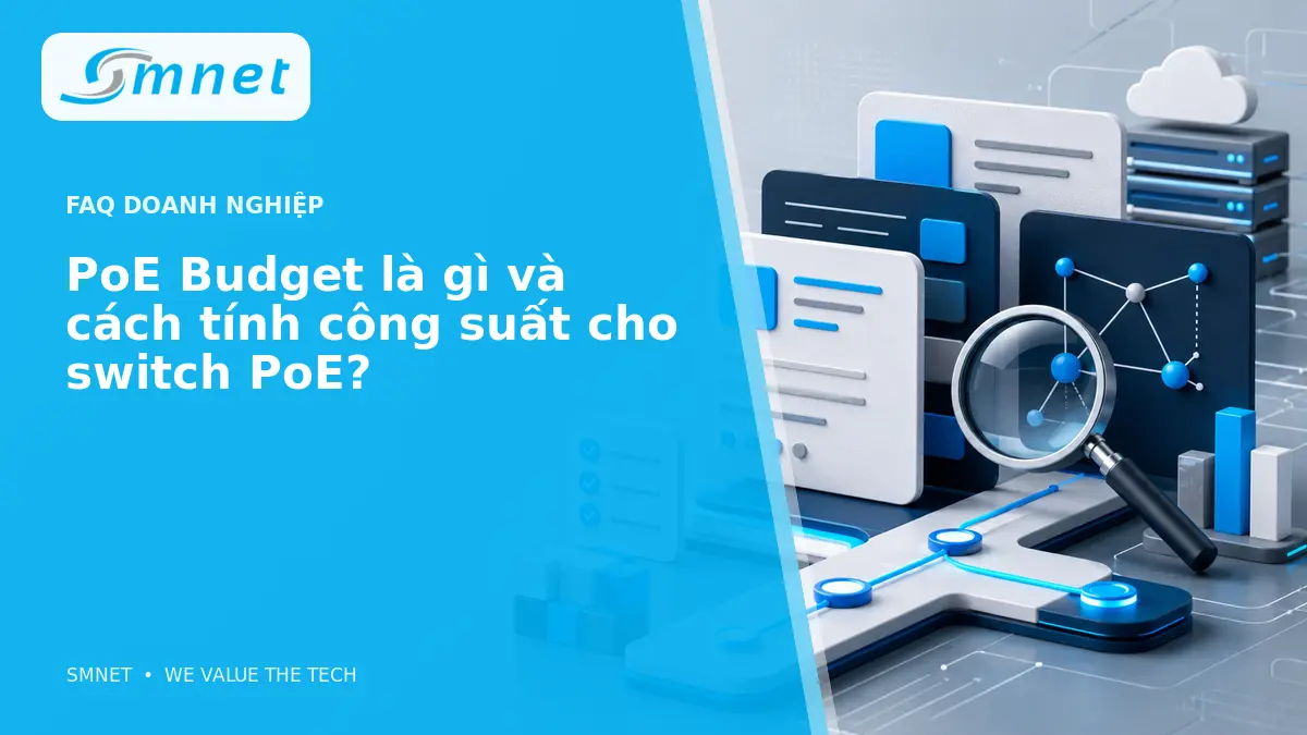 PoE Budget là gì và cách tính công suất cho switch PoE? - SMNET