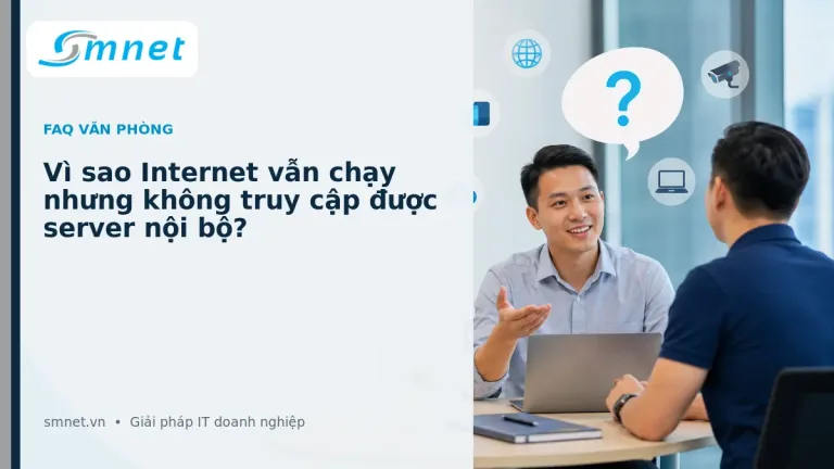Vì sao Internet vẫn chạy nhưng không truy cập được server nội bộ? | SMNET