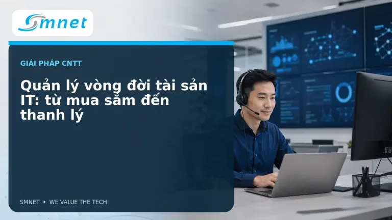 Quản lý vòng đời tài sản IT: từ mua sắm đến thanh lý - SMNET