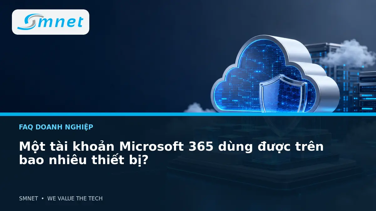 Một tài khoản Microsoft 365 dùng được trên bao nhiêu thiết bị? - SMNET