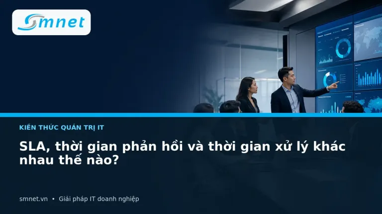 SLA, thời gian phản hồi và thời gian xử lý khác nhau thế nào? | SMNET