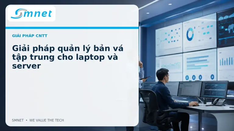 Giải pháp quản lý bản vá tập trung cho laptop và server - SMNET