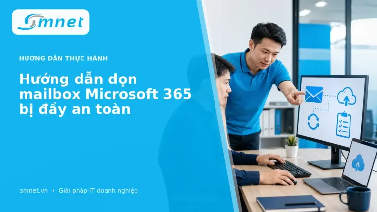 Hướng dẫn dọn mailbox Microsoft 365 bị đầy an toàn | SMNET