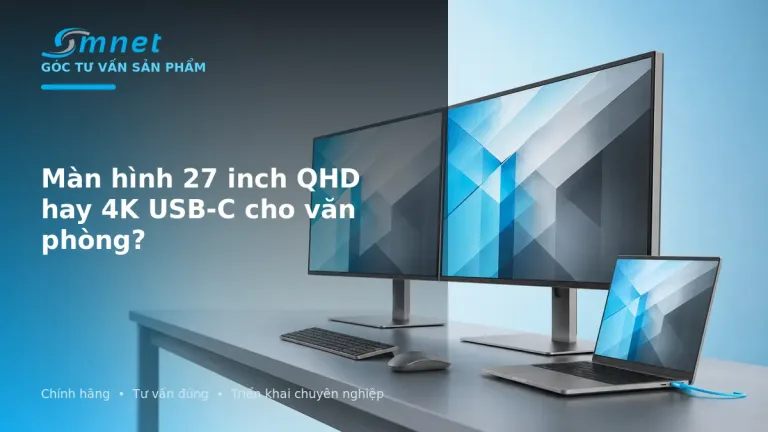 So sánh màn hình 27 inch QHD và 4K USB-C cho văn phòng
