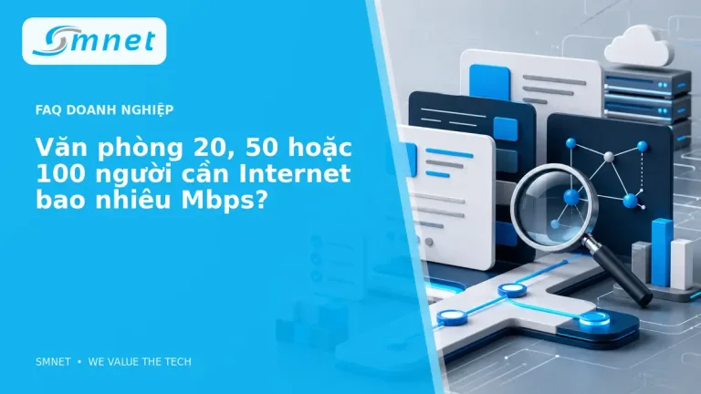 Văn phòng 20, 50 hoặc 100 người cần Internet bao nhiêu Mbps? - SMNET
