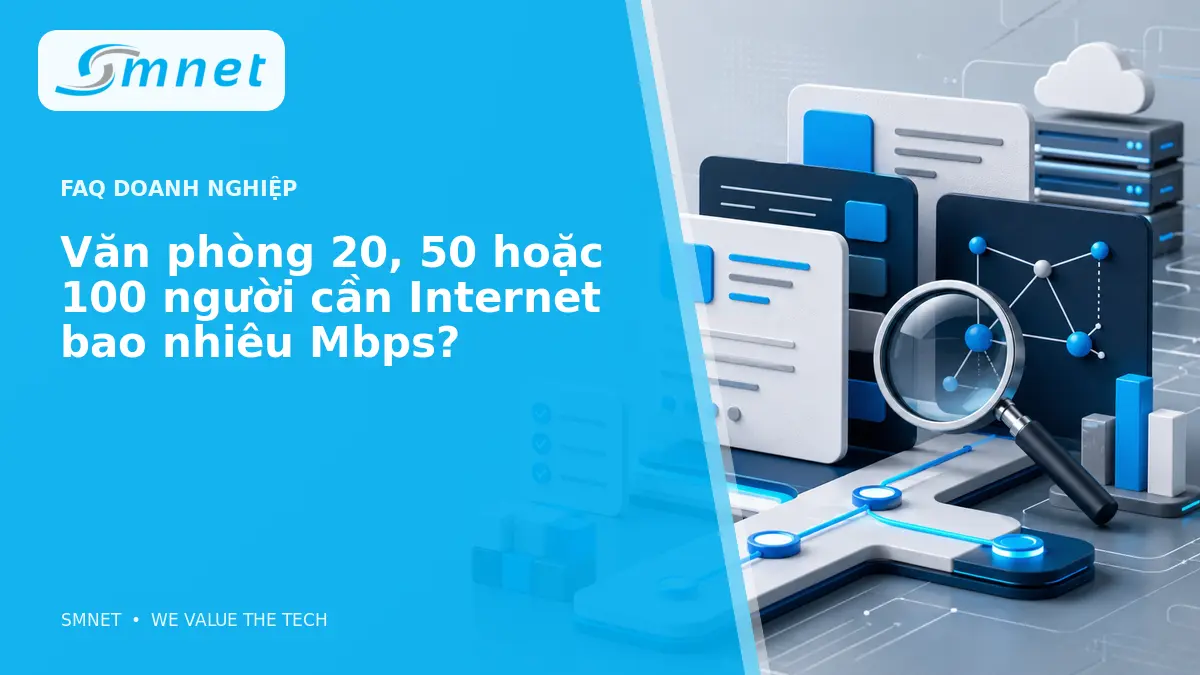 Văn phòng 20, 50 hoặc 100 người cần Internet bao nhiêu Mbps? - SMNET