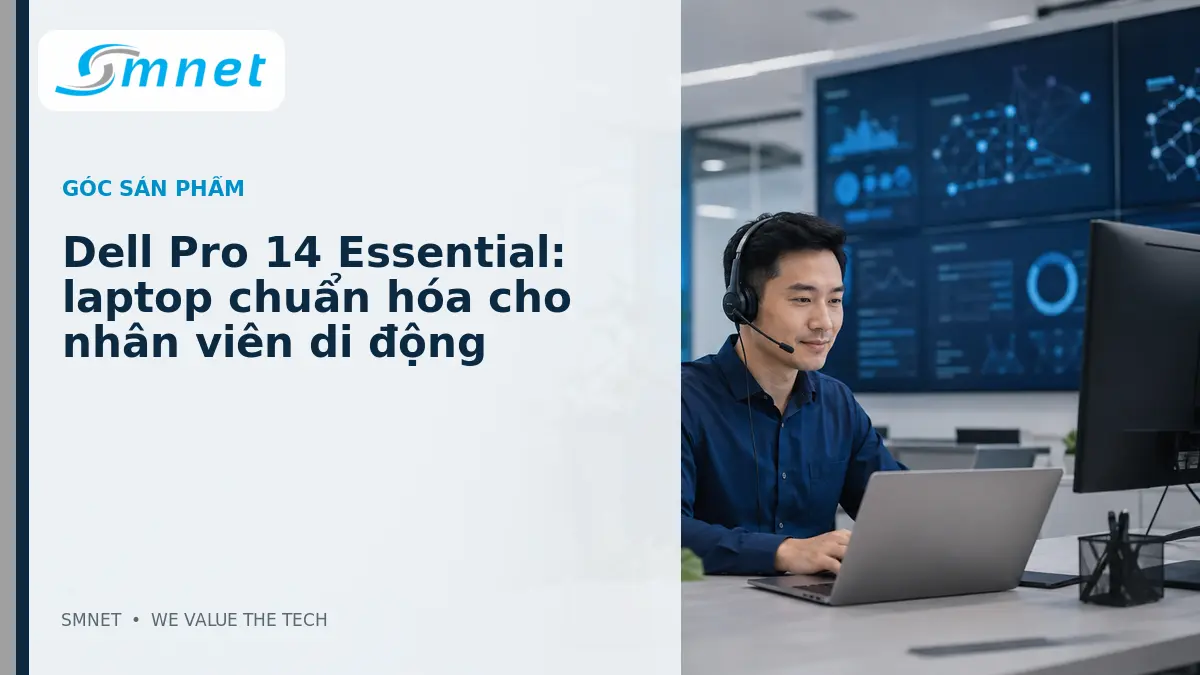 Dell Pro 14 Essential: laptop chuẩn hóa cho nhân viên di động - SMNET
