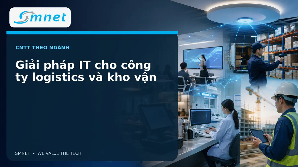 Giải pháp IT cho công ty logistics và kho vận - SMNET