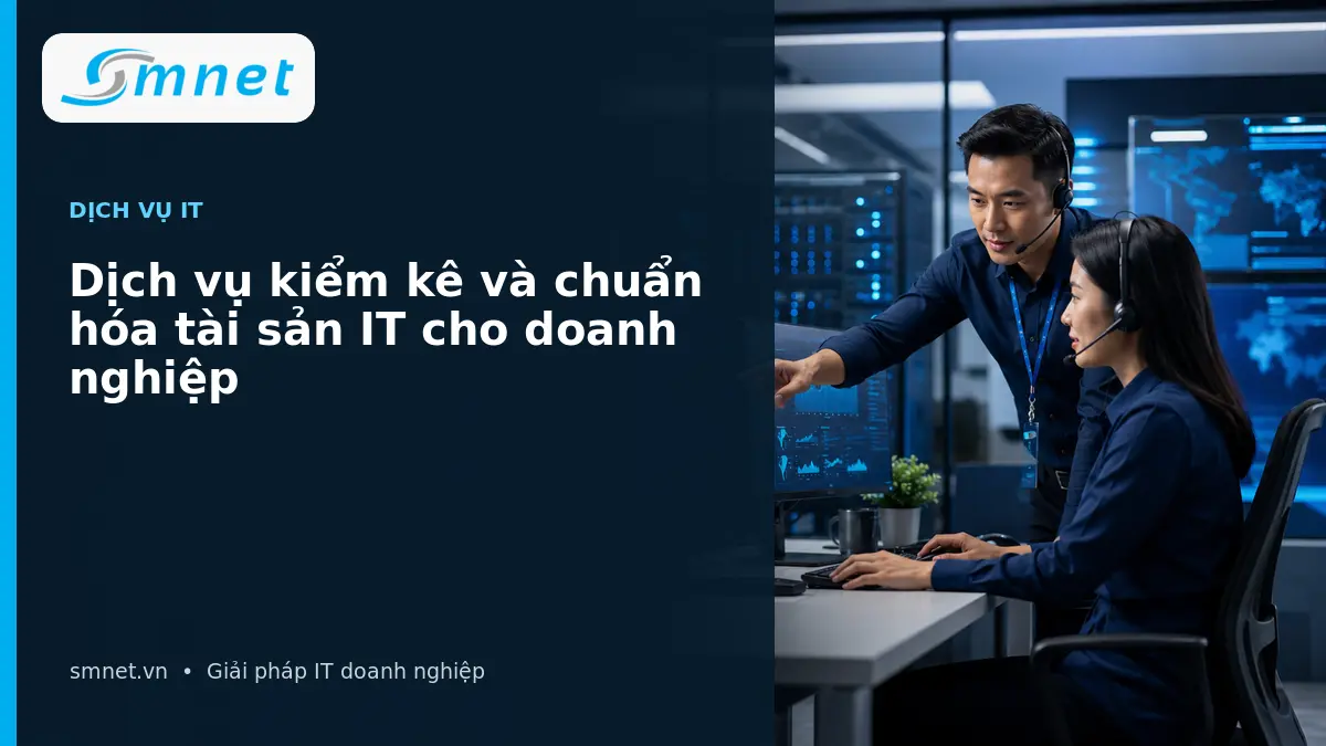 Dịch vụ kiểm kê và chuẩn hóa tài sản IT cho doanh nghiệp | SMNET