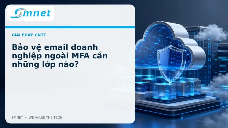 Bảo vệ email doanh nghiệp ngoài MFA cần những lớp nào? - SMNET