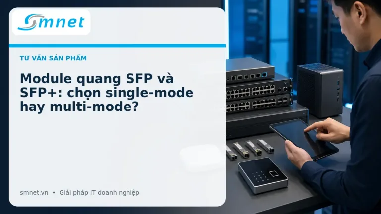 Module quang SFP và SFP+: chọn single-mode hay multi-mode? | SMNET