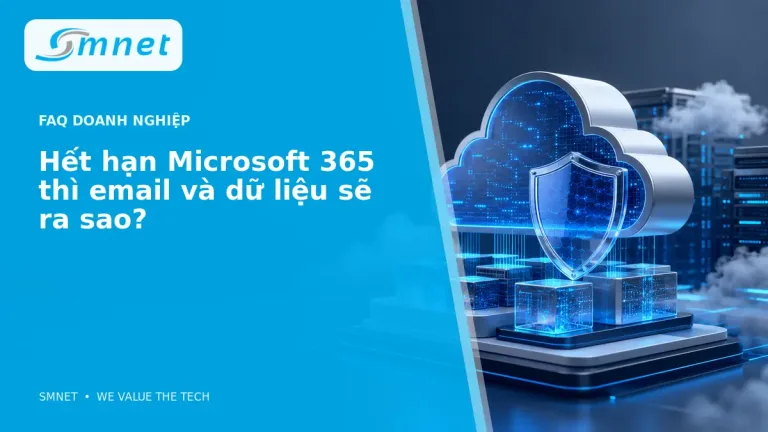 Hết hạn Microsoft 365 thì email và dữ liệu sẽ ra sao? - SMNET