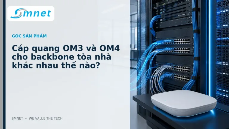 Cáp quang OM3 và OM4 cho backbone tòa nhà khác nhau thế nào? - SMNET