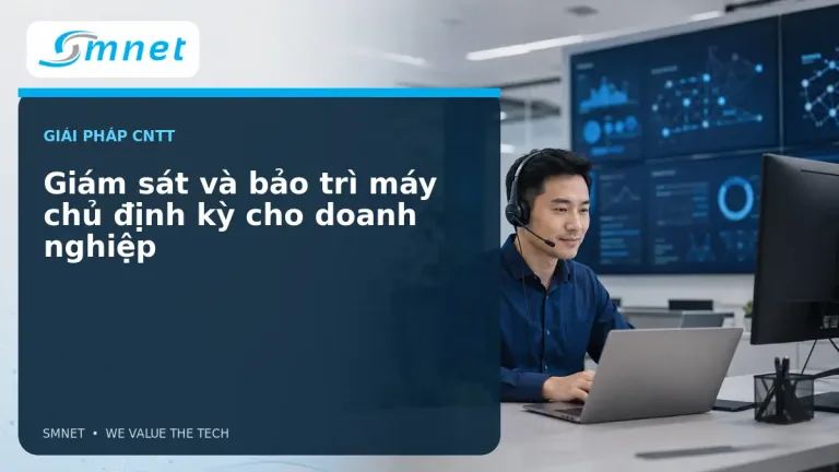 Giám sát và bảo trì máy chủ định kỳ cho doanh nghiệp - SMNET