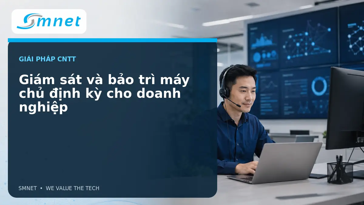 Giám sát và bảo trì máy chủ định kỳ cho doanh nghiệp - SMNET