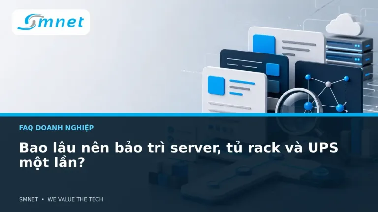 Bao lâu nên bảo trì server, tủ rack và UPS một lần? - SMNET