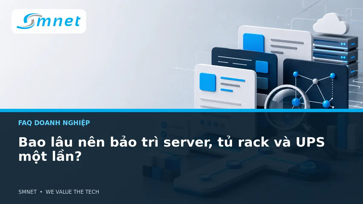 Bao lâu nên bảo trì server, tủ rack và UPS một lần? - SMNET
