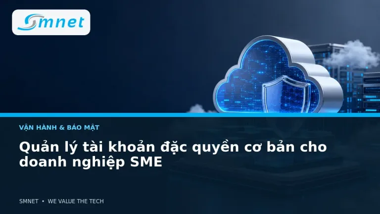 Quản lý tài khoản đặc quyền cơ bản cho doanh nghiệp SME - SMNET