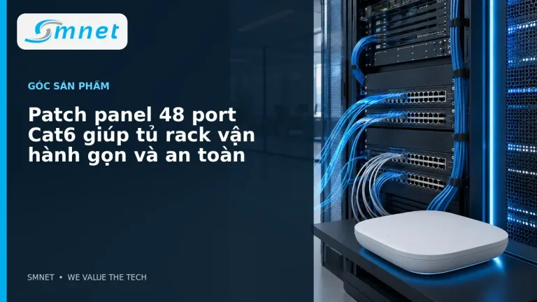 Patch panel 48 port Cat6 giúp tủ rack vận hành gọn và an toàn - SMNET