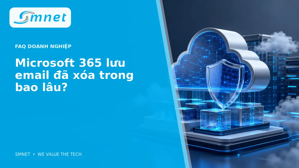 Microsoft 365 lưu email đã xóa trong bao lâu? - SMNET