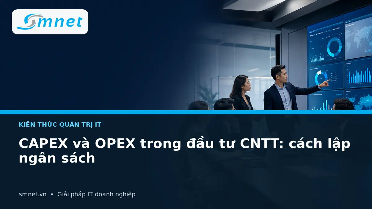 CAPEX và OPEX trong đầu tư CNTT: cách lập ngân sách | SMNET