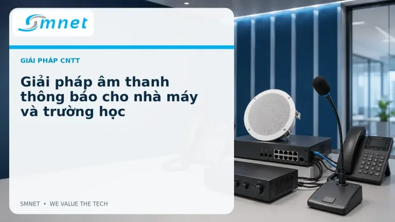 Giải pháp âm thanh thông báo cho nhà máy và trường học - SMNET