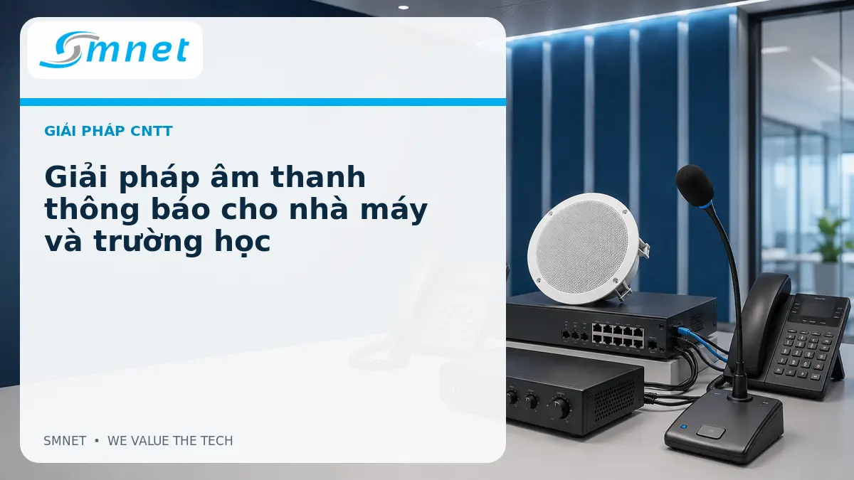 Giải pháp âm thanh thông báo cho nhà máy và trường học - SMNET