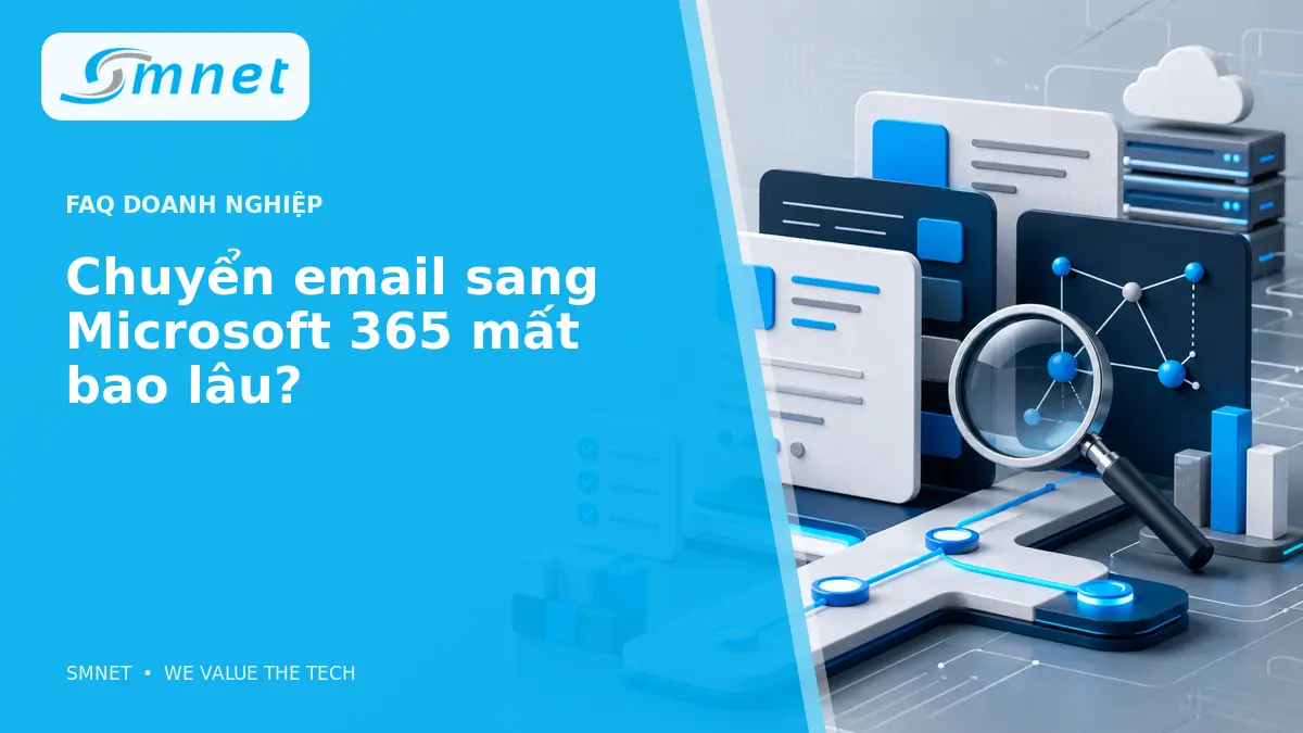 Chuyển email sang Microsoft 365 mất bao lâu? - SMNET