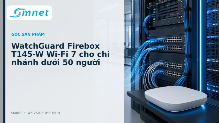 WatchGuard Firebox T145-W Wi-Fi 7 cho chi nhánh dưới 50 người - SMNET