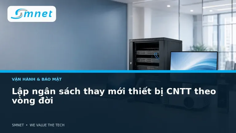 Lập ngân sách thay mới thiết bị CNTT theo vòng đời - SMNET