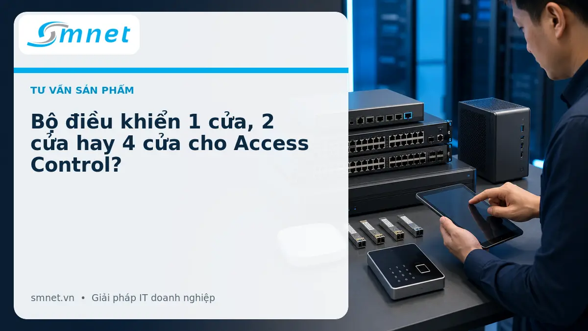 Bộ điều khiển 1 cửa, 2 cửa hay 4 cửa cho Access Control? | SMNET