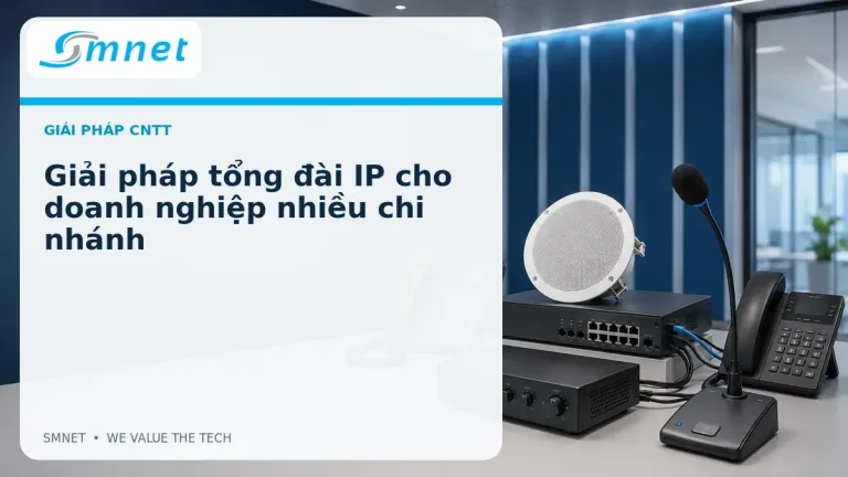 Giải pháp tổng đài IP cho doanh nghiệp nhiều chi nhánh - SMNET