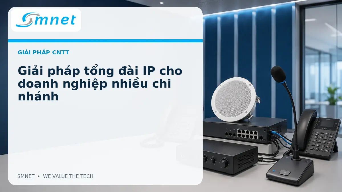 Giải pháp tổng đài IP cho doanh nghiệp nhiều chi nhánh - SMNET