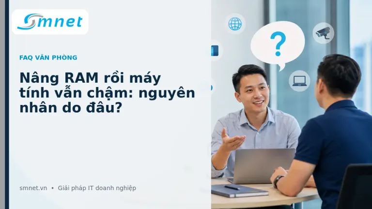 Nâng RAM rồi máy tính vẫn chậm: nguyên nhân do đâu? | SMNET