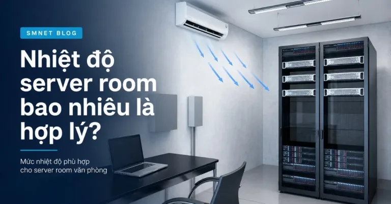 Nhiệt độ server room bao nhiêu là hợp lý?